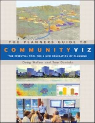 The Planners Guide To Communityviz The Essential Tool For A New Generation Of Planning