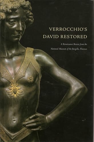 Verrocchio's David Restored: A Renaissance Bronze from the National Museum of the Bargello, Florence