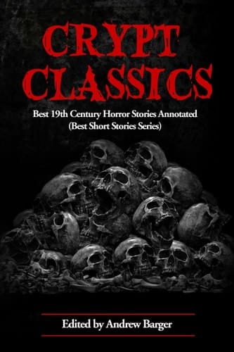 Crypt Classics: Best 19th Century Horror Stories Annotated (Best Horror Short Stories)