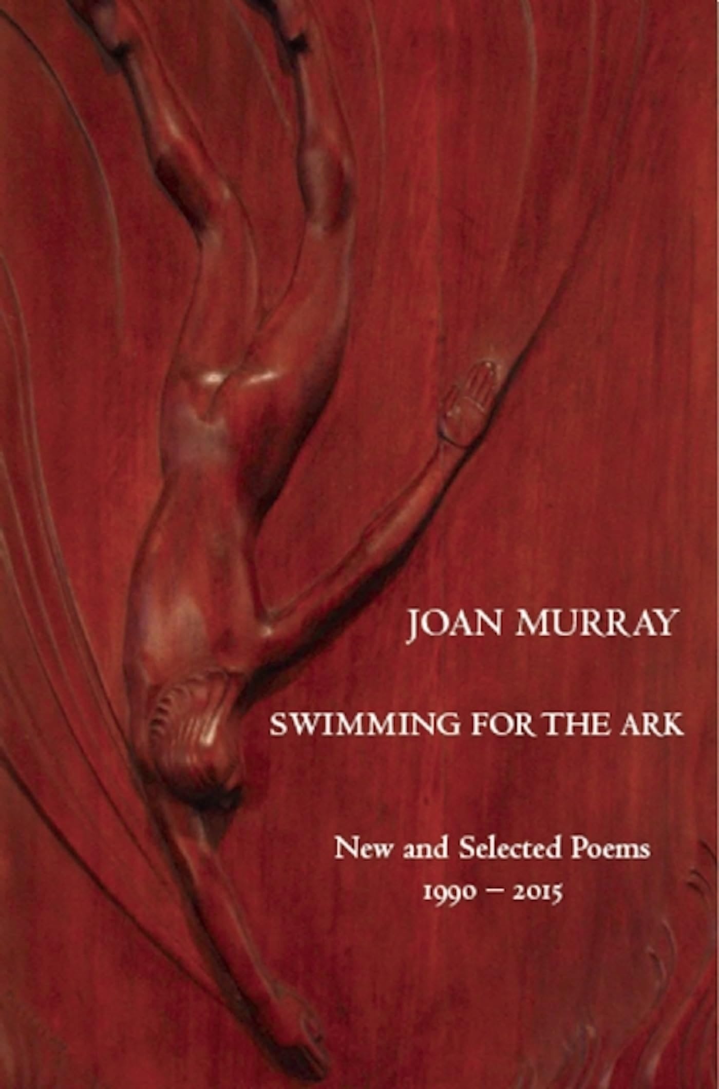 Swimming for the Ark New & Selected Poems 1990-2015