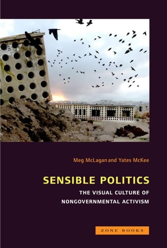 Sensible Politics The Visual Culture of Nongovernmental Politics