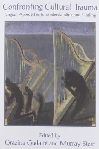 Confronting Cultural Trauma Jungian Approaches to Understanding and Healing