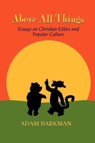 Above All Things Essays on Christian Ethics and Popular Culture