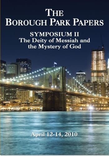 The Borough Park Papers Symposium Symposium II: The Deity of Messiah and the Mystery of God