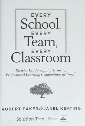 Every School, Every Team, Every Classroom District Leadership for Growing Professional Learning Communities at Work