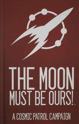 Cosmic Patrol the Moon Must Be Ours!