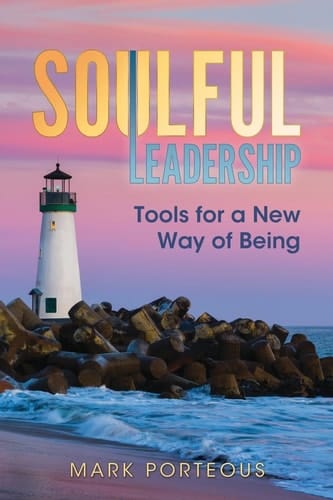 Soulful Leadership Tools for a New Way of Being