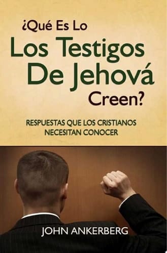 ¿Qué Es Lo Que Los Testigos De Jehová Creen? Respuestas Que Los Cristianos Necesitan Conocer