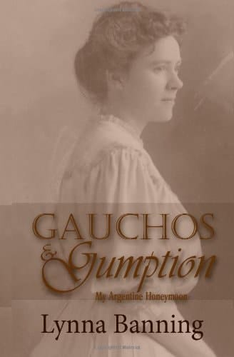 Gauchos & Gumption My Argentine Honeymoon