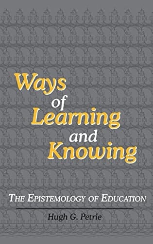 Ways of Learning and Knowing The Epistemology of Education