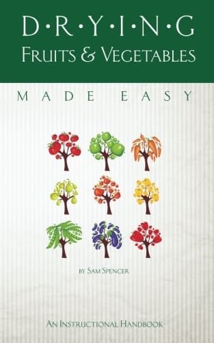 Drying Fruits And Vegetables Made Easy: An Instructional Handbook