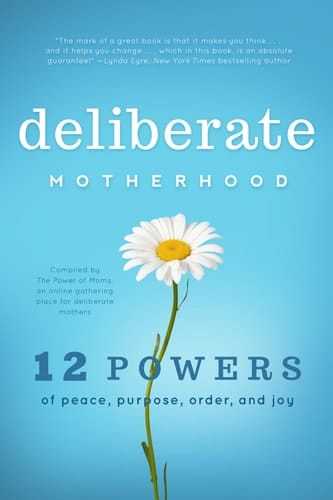 Deliberate Motherhood 12 Key Powers of Peace, Purpose, Order and Joy