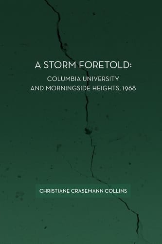 A Storm Foretold Columbia University and Morningside Heights, 1968