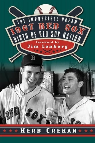 The Impossible Dream 1967 Red Sox Birth of Red Sox Nation