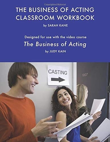 The Business of Acting Classroom Workbook Designed for Use with the Video Course, "The Business of Acting" by Judy Kain