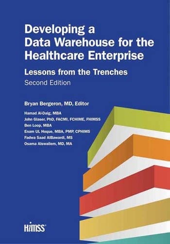 Developing a Data Warehouse for the Healthcare Enterprise Lessons from the Trenches, Second Edition