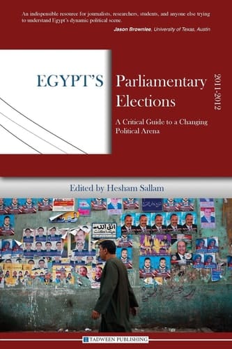 Egypt's Parliamentary Elections, 2011-2012 A Critical Guide to a Changing Political Arena