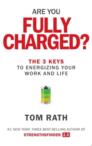 Are You Fully Charged? The 3 Keys to Energizing Your Work and Life