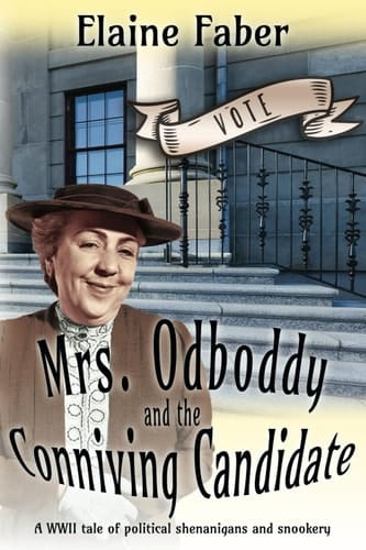 Mrs. Odboddy and the Conniving Candidate A WWII Tale of Political Shenanigans and Snookery