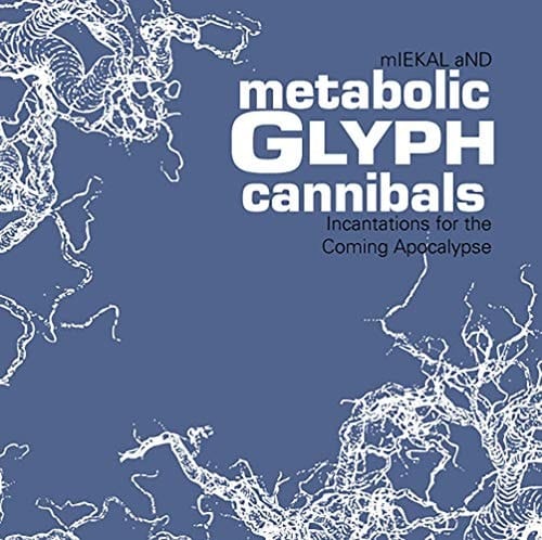 Metabolic Glyph Cannibals Incantations for the Coming Apocalypse