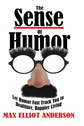 The Sense Of Humor Let Humor Fast Track You to Healthier, Happier Living