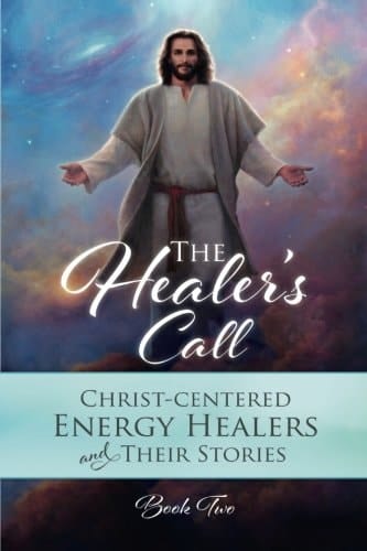 The Healer's Call Christ-Centered Energy Healers and Their Stories