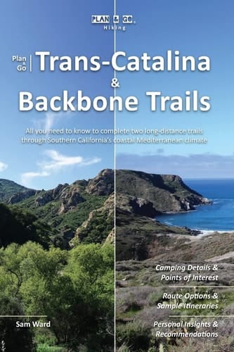 Plan and Go - Trans-Catalina and Backbone Trails All You Need to Know to Complete Two Long-Distance Trails Through Southern California's Coastal Mediterranean Climate