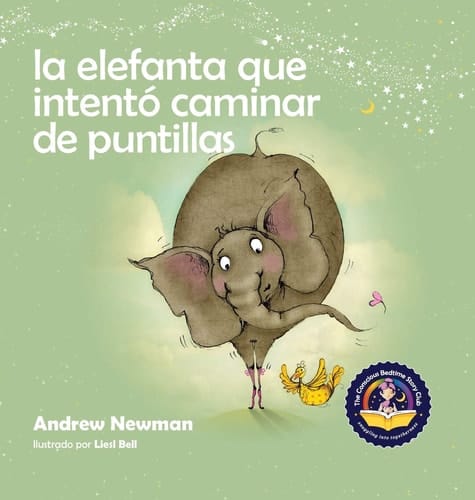 La Elefanta Que Intentó Caminar en Puntillas Recordando a Los Niños Que Sean Su Verdadero Ser y Que Amen el Cuerpo Que Tienen