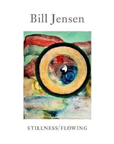 Bill Jensen Stillness/Flowing