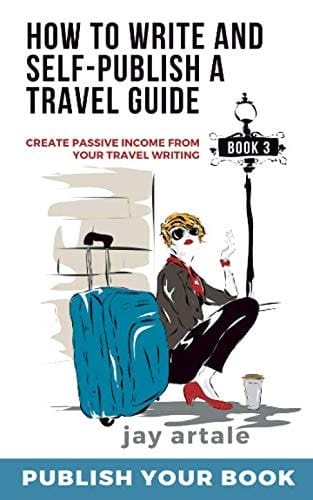 How to Write and Self-Publish a Travel Guide #3 (Publish your Book): Create Passive Income from your Travel Writing