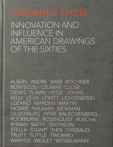 Drawing Then Innovation and Influence in American Drawings of the Sixties