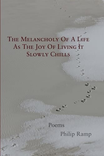 The Melancholy of a Life as the Joy of Living it Slowly Chills Poems