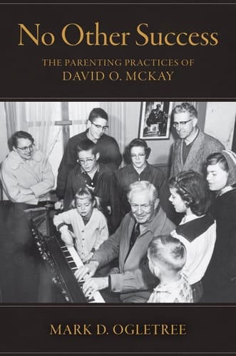 No Other Success The Parenting Practices of David O. McKay