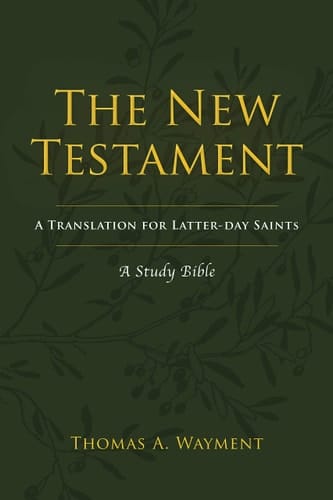 The New Testament A Translation for Latter-day Saints : a Study Bible