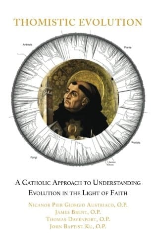Thomistic Evolution A Catholic Approach to Understanding Evolution in the Light of Faith