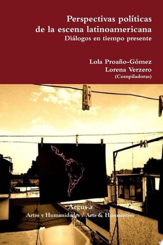 Perspectivas pol’ticas de la escena latinoamericana. Di‡logos en tiempo presente