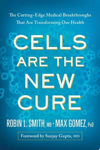 Cells Are the New Cure The Cutting-Edge Medical Breakthroughs That Are Transforming Our Health