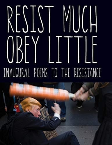 Resist Much, Obey Little Inaugural Poems to the Resistance