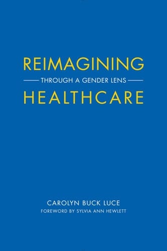Reimagining Healthcare: Through a Gender Lens (Center for Talent Innovation)