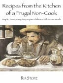 Recipes from the Kitchen of a Frugal Non-Cook Simple, Basic, Easy-To-prepare Dishes Or All-in-one Meals