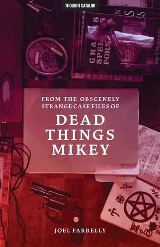 From the Obscenely Strange Case Files of Dead Things Mikey VOLUME 1: The Presumptuous B029