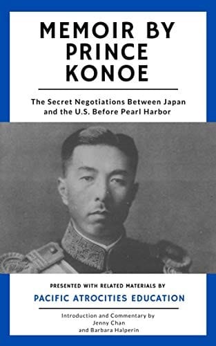 Memoir by Prince Konoe: The Secret Negotiations Between Japan and the U.S. Before Pearl Harbor