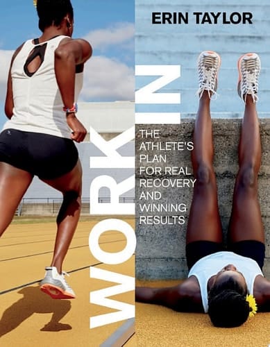 Work In: The Athlete's Plan for Real Recovery and Winning Results The Athlete's Plan for Real Recovery and Winning Results