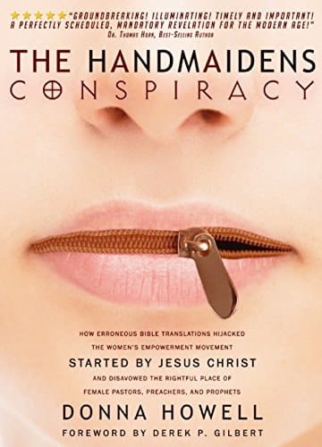The Handmaiden's Conspiracy How Erroneous Bible Translations Obscured the Women's Liberation Movement STARTED by JESUS CHRIST