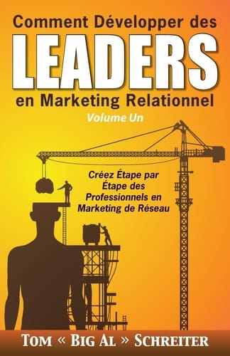Comment Développer des Leaders en Marketing Relationnel Volume Un Créez Étape par Étape des Professionnels en Marketing de Réseau