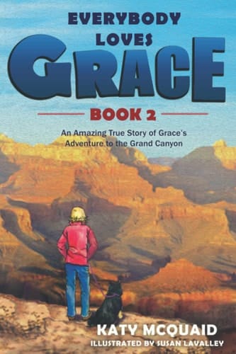 Everybody Loves Grace An Amazing True Story of Grace's Adventure to the Grand Canyon
