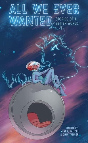 All We Ever Wanted Stories of a Better World