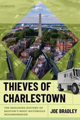 Thieves of Charlestown The Shocking History of Boston's Most Notorious Neighborhood