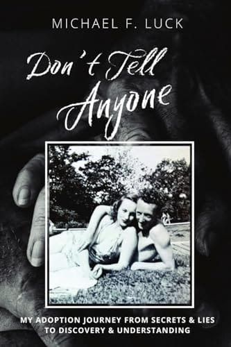 Don't Tell Anyone My Adoption Journey from Secrets & Lies to Discovery & Understanding