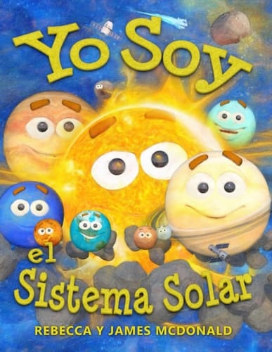 Yo Soy el Sistema Solar Un libro infantil sobre el espacio, desde el Sol, pasando por los planetas, ayudando a los niños de preescolar, jardín infantil y primer grado a aprender el sistema solar